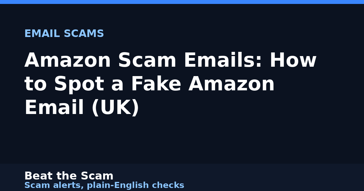 Amazon Scam Emails: How to Spot a Fake Amazon Email (UK)