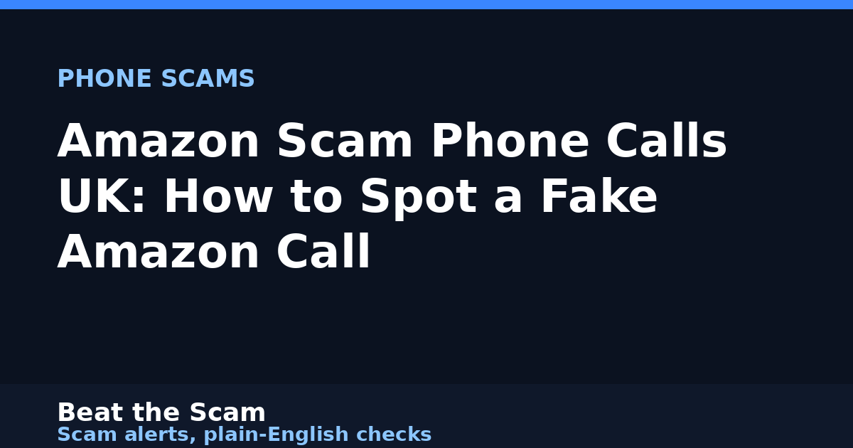 Amazon Scam Phone Calls UK: How to Spot a Fake Amazon Call
