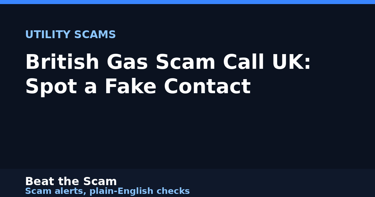 British Gas Scam Call UK: Spot a Fake Contact