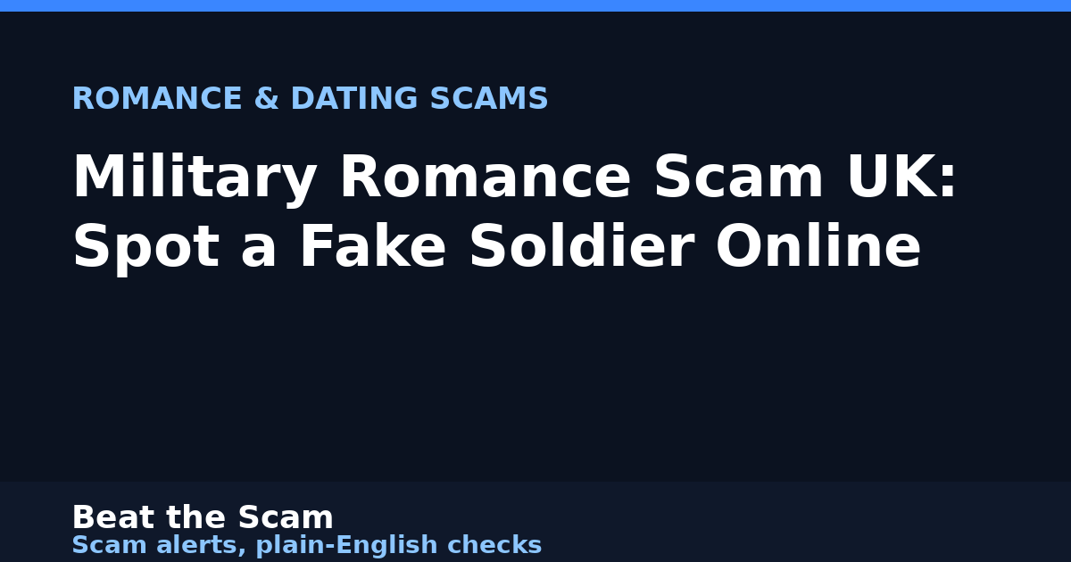 Military Romance Scam UK: Spot a Fake Soldier Online
